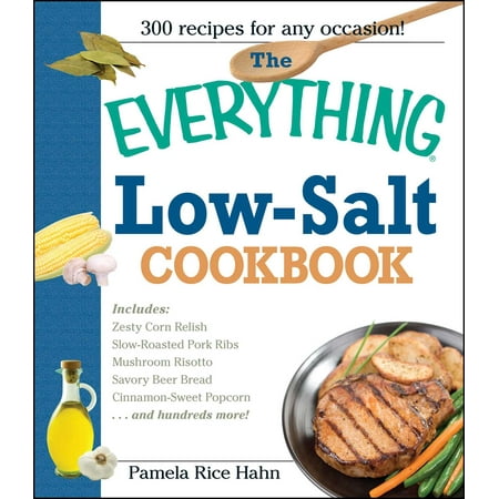 The Everything Low Salt Cookbook Book : 300 Flavorful Recipes to Help Reduce Your Sodium (Best Salt For Low Sodium Diet)