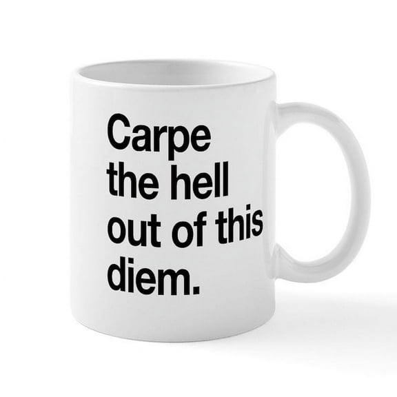 CafePress - Carpe The Hell Out Of This Diem Mugs - 11 oz Ceramic Mug - Novelty Coffee Tea Cup
