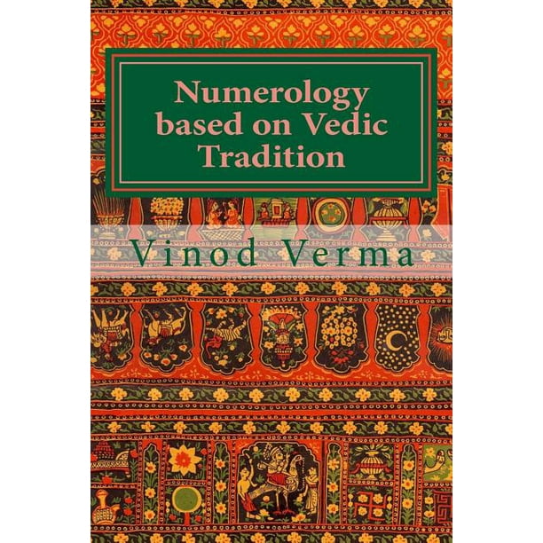 Numerology Based on Vedic Tradition : Learning to Make a Karmic Horoscope and Benefit from It to Do the Appropriate Present Karma for Inner Peace and ...