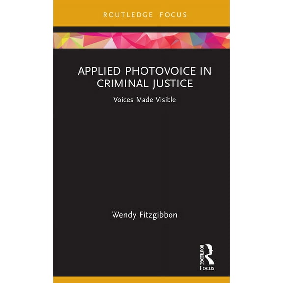 Criminology in Focus Applied Photovoice in Criminal Justice: Voices Made Visible, (Hardcover)
