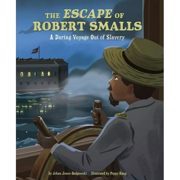 The Escape of Robert Smalls: A Daring Voyage Out of Slavery, (Hardcover)