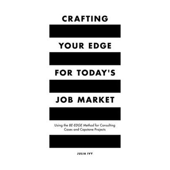 Pre-Owned Crafting Your Edge for Today's Job Market: Using the Be-Edge Method for Consulting Cases and Capstone Projects (Paperback)