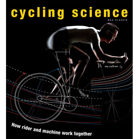 Cycling Science : How Rider and Machine Work Together (Hardcover)