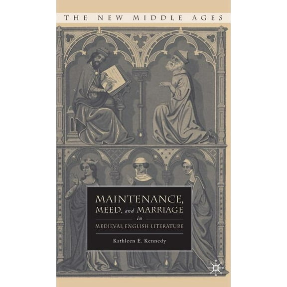 New Middle Ages Maintenance, Meed, and Marriage in Medieval English Literature, (Hardcover)