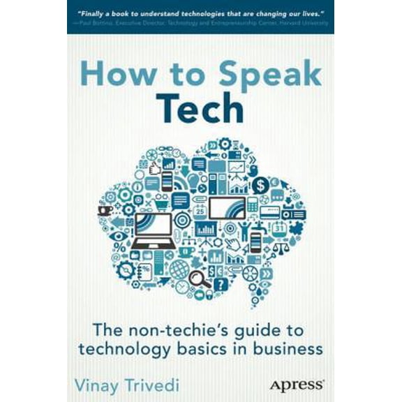 Pre-Owned How to Speak Tech: The Non-Techie's Guide to Technology Basics in Business (Paperback) 1430266104 9781430266105