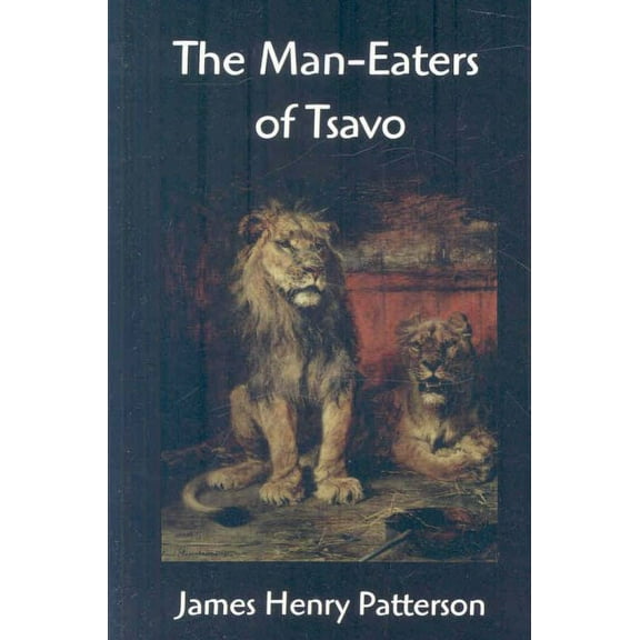 The Man-Eaters of Tsavo and other East African Adventures (Paperback) by John Henry Patterson