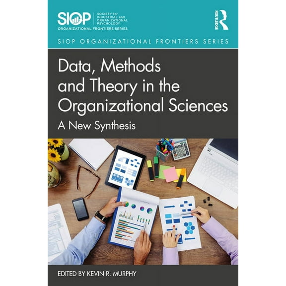 SIOP Organizational Frontiers Data, Methods and Theory in the Organizational Sciences: A New Synthesis, (Hardcover)