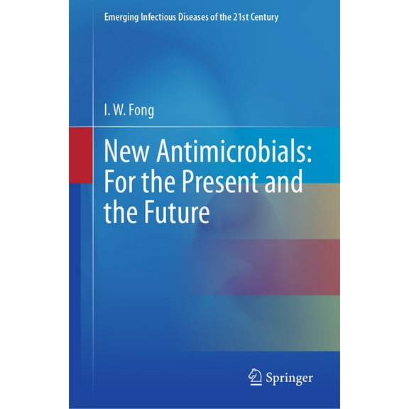 Emerging Infectious Diseases of the 21st New Antimicrobials: For the Present and the Future, (Hardcover)