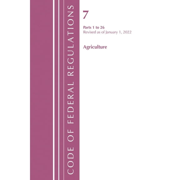 Code of Federal Regulations, Title 07 Ag Code of Federal Regulations, Title 07 Agriculture 1-26, Revised as of January 1, 2022, (Paperback)
