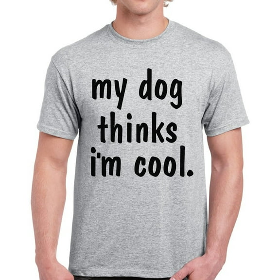 Funny Shirts for Dog Lover Owner - Men's Graphic Tees - My Dog Thinks I'm Cool