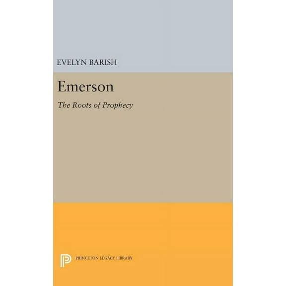 Princeton Legacy Library Emerson: The Roots of Prophecy, Book 1034, (Hardcover)