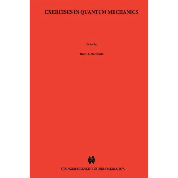 Reidel Texts in the Mathematical Science Exercises in Quantum Mechanics: A Collection of Illustrative Problems and Their Solutions, Book 6, (Paperback)