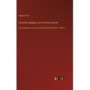 Corneille Agrippa, sa vie et ses oeuvres: Les sciences et les arts occultes au XVIe sicle - Tome 1 (Hardcover)