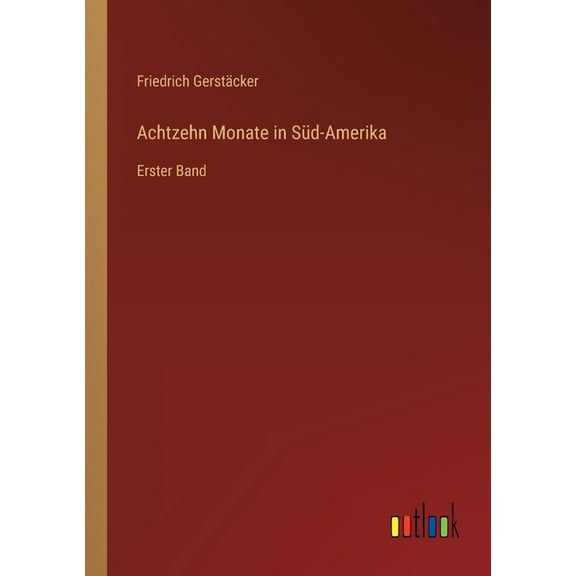 Achtzehn Monate in Süd-Amerika : Erster Band (Paperback)