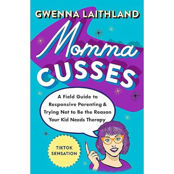 Momma Cusses: A Field Guide to Responsive Parenting & Trying Not to Be the Reason Your Kid Needs Therapy