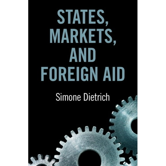 States, Markets, and Foreign Aid, (Hardcover)