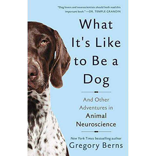 Ce Que C'est Que d'Être un Chien: et d'Autres Aventures en Neurosciences Animales