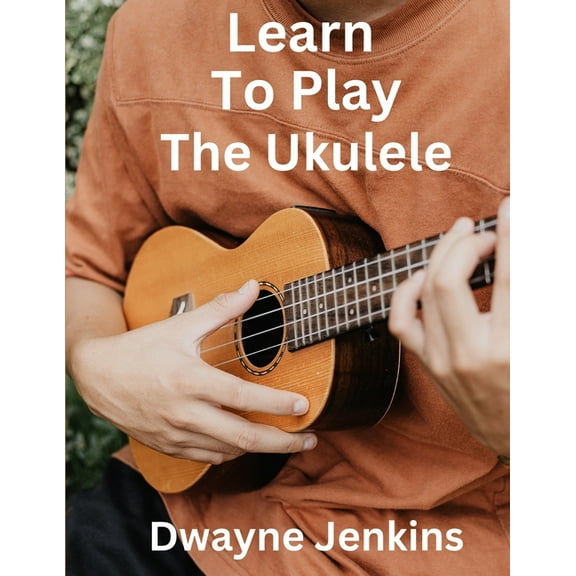 Learn To Play The Ukulele: A Comprehensive Course For Beginners, (Paperback)