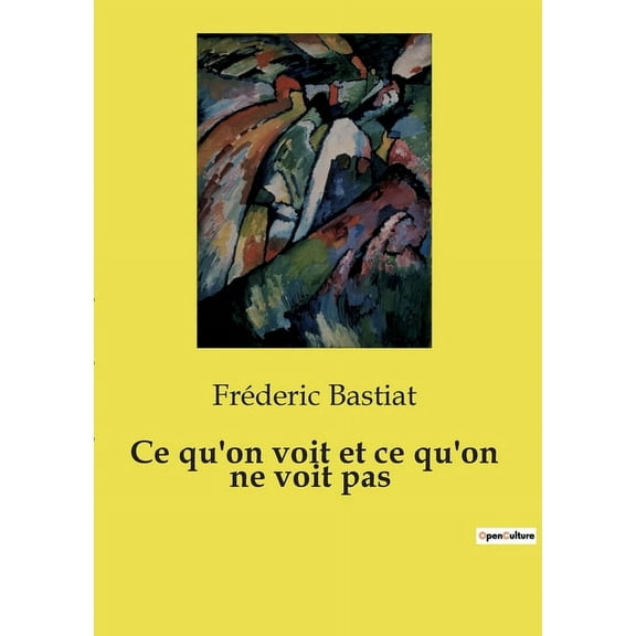 Ce qu'on voit et ce qu'on ne voit pas (Paperback)