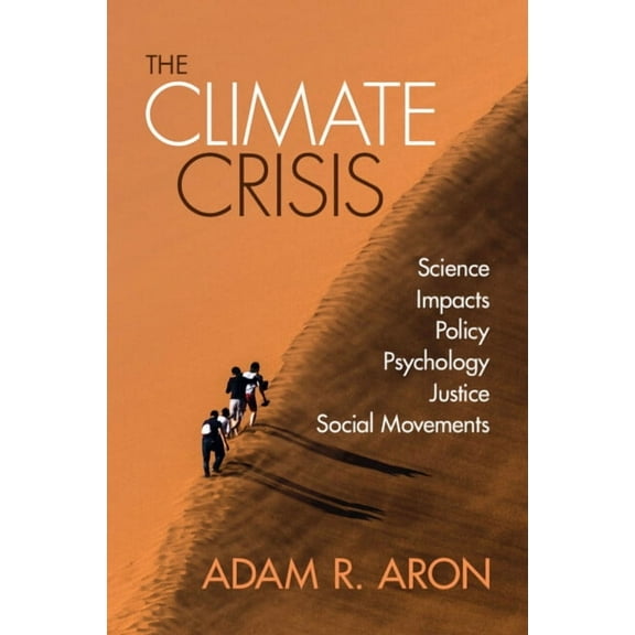The Climate Crisis: Science, Impacts, Policy, Psychology, Justice, Social Movements, (Paperback)