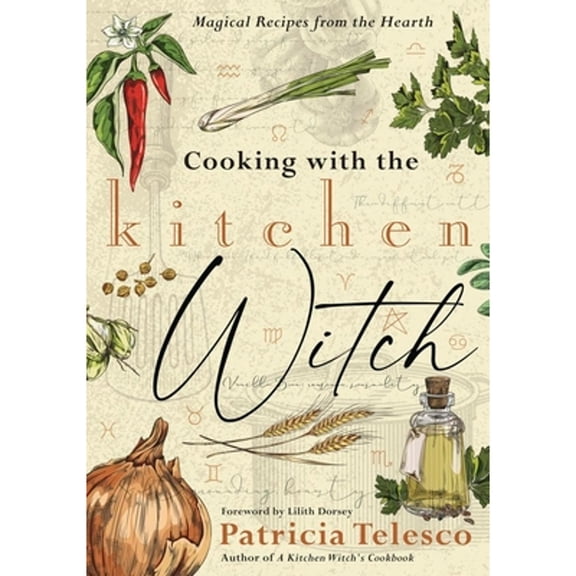 Pre-Owned Cooking with the Kitchen Witch: Magical Recipes from the Hearth (Paperback) by Patricia Telesco, Lilith Dorsey