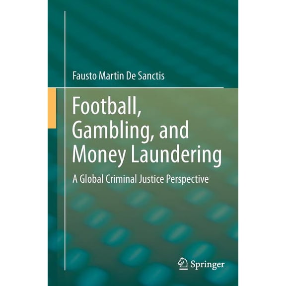 Football, Gambling, and Money Laundering: A Global Criminal Justice Perspective, (Paperback)