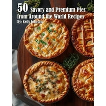 50 Savory Premium Pies from Around the World Recipes, (Paperback)