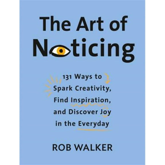 Pre-Owned The Art of Noticing : 131 Ways to Spark Creativity, Find Inspiration, and Discover Joy in the Everyday (Hardcover) 9780525521242