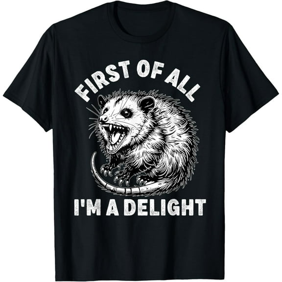 First of All I'm a Delight Men Women Funny Possum Possum T-Shirt Tee