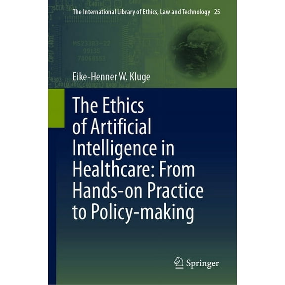 International Library of Ethics, Law and The Ethics of Artificial Intelligence in Healthcare: From Hands-On Practice to Policy-Making, Book 25, (Hardcover)