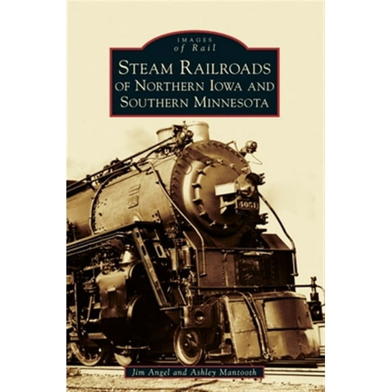 Pre-Owned Steam Railroads of Northern Iowa and Southern Minnesota (Hardcover) 1540238199 9781540238191