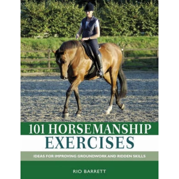 101 Horsemanship Exercises: Ideas for Improving Groundwork and Ridden Skills, (Hardcover)