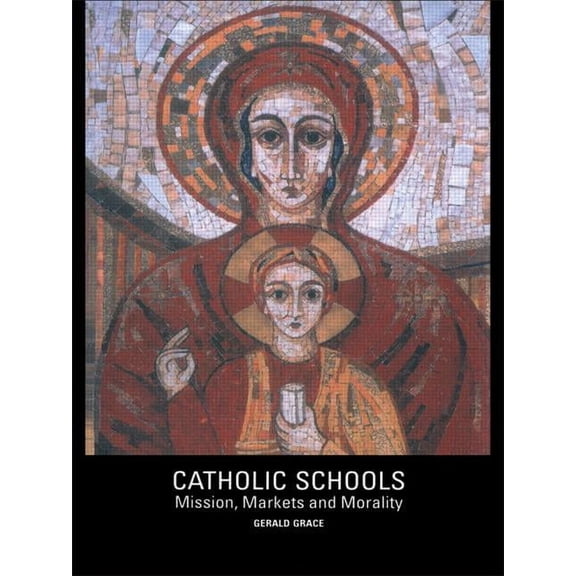 Catholic Schools: Mission, Markets, and Morality, (Paperback)