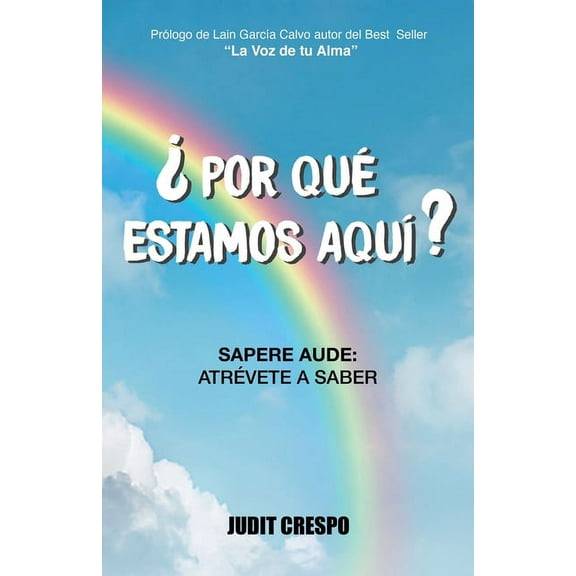 ¿Por qué estamos aquí? : Sapere Aude: Atrévete a saber (Paperback)