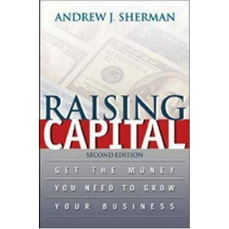 Raising Capital: Get the Money You Need to Grow Your Business [Hardcover - Used]