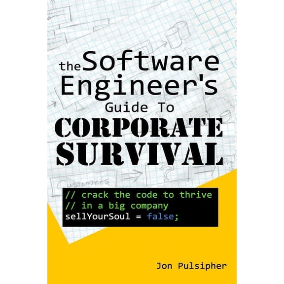 The Software Engineer's Guide to Corporate Survival, (Paperback)