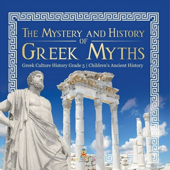 The Mystery and History of Greek Myths Greek Culture History Grade 5 Children's Ancient History (Paperback)