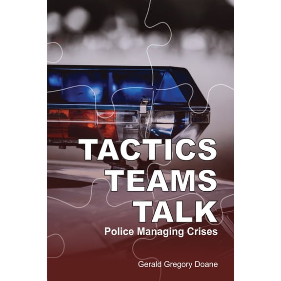 Tactics-Teams-Talk: Police Managing Crises, (Paperback)