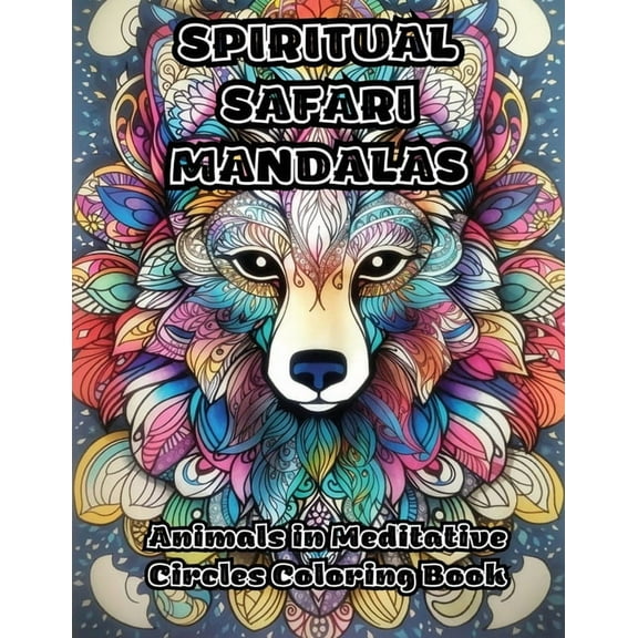 Spiritual Safari Mandalas: Animals in Meditative Circles Coloring Book, (Paperback)