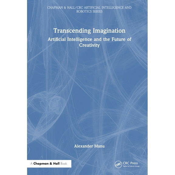 Chapman & Hall/CRC Artificial Intelligen Transcending Imagination: Artificial Intelligence and the Future of Creativity, (Hardcover)