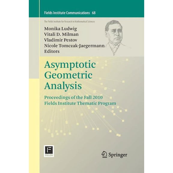 Fields Institute Communications Asymptotic Geometric Analysis: Proceedings of the Fall 2010 Fields Institute Thematic Program, Book 68, (Paperback)