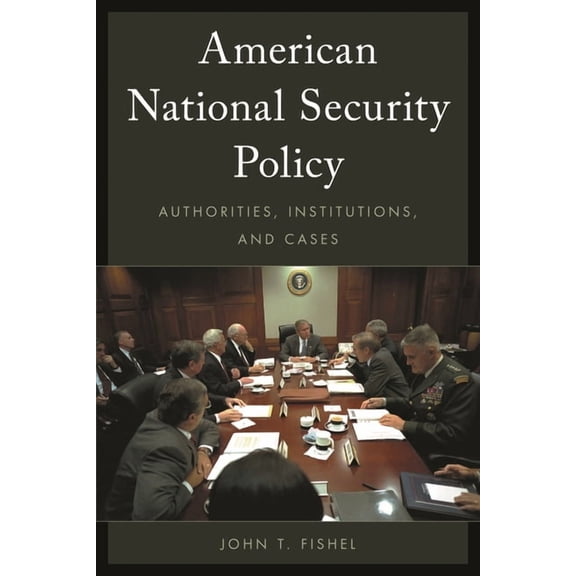American National Security Policy: Authorities, Institutions, and Cases, (Hardcover)