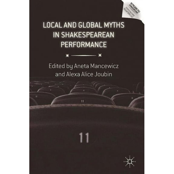 Reproducing Shakespeare Local and Global Myths in Shakespearean Performance, (Hardcover)