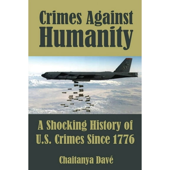 Crimes Against Humanity: A Shocking History of U.S. Crimes Since 1776 (Paperback)