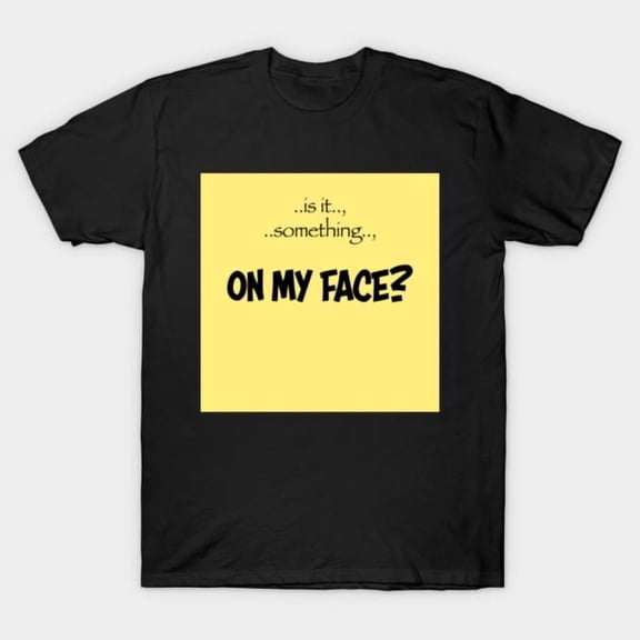On My Face Funny Adult Humor Retro Sarcastic Quote Saying Parody Graphic G838 T-Shirt, for men and women, Up to Size 5XL
