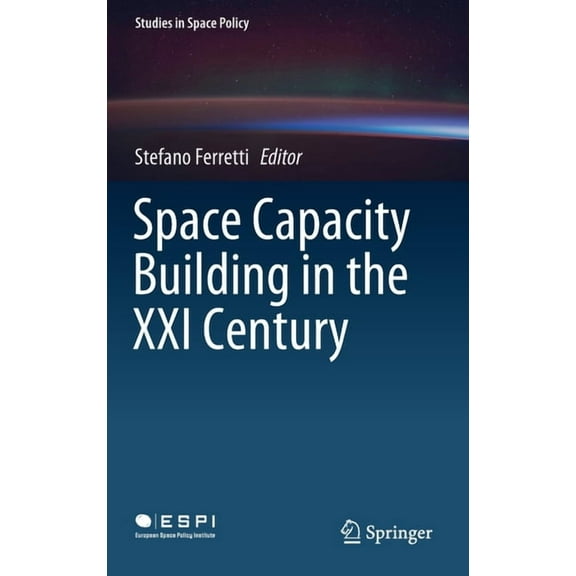 Studies in Space Policy Space Capacity Building in the XXI Century, Book 22, (Hardcover)