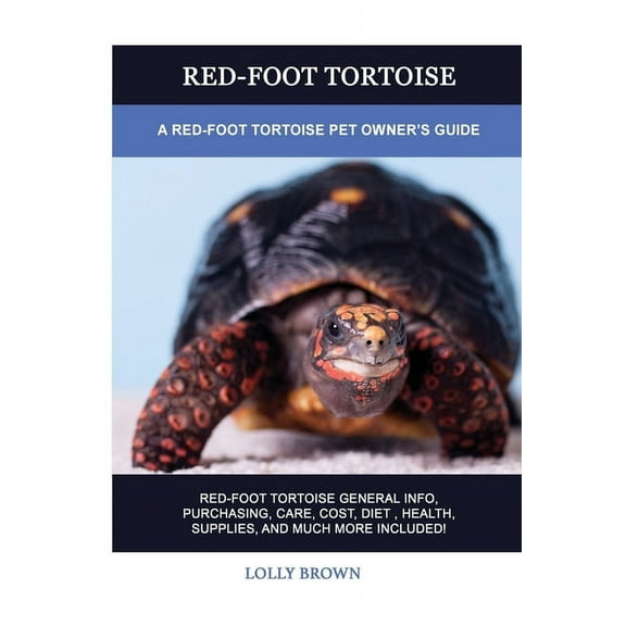 Red-Foot Tortoise: A Red-Foot Tortoise Pet Owner's Guide, (Paperback)