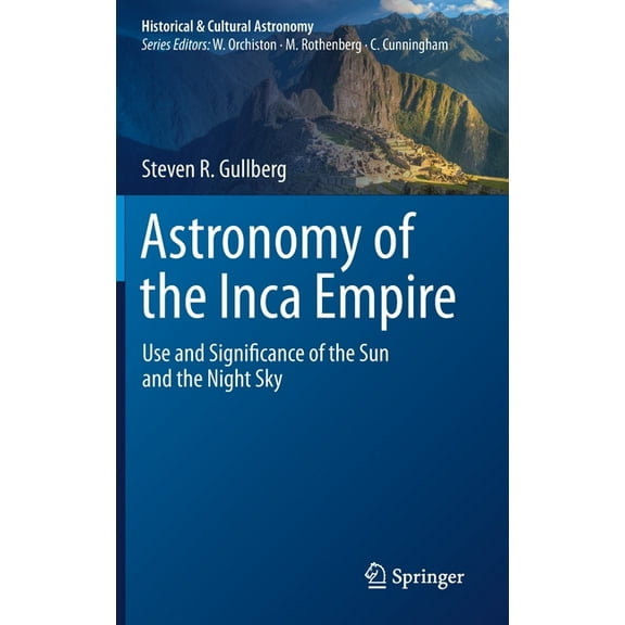 Historical & Cultural Astronomy Astronomy of the Inca Empire: Use and Significance of the Sun and the Night Sky, (Hardcover)