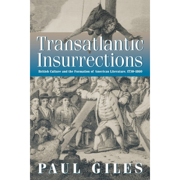 Transatlantic Insurrections: British Culture and the Formation of American Literature, 1730-1860, (Paperback)