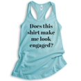 thumbnail image 1 of Does This Shirt Make Me Look Engaged Tank Top, Ladies Racerback Tank Top, Engagement Announcement Tank, Cancun, X-Large, 1 of 3